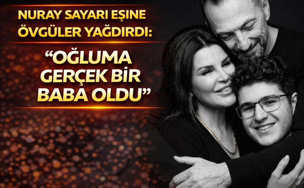 Nuray Sayarı eşine övgüler yağdırdı: “Oğluma gerçek bir baba oldu”