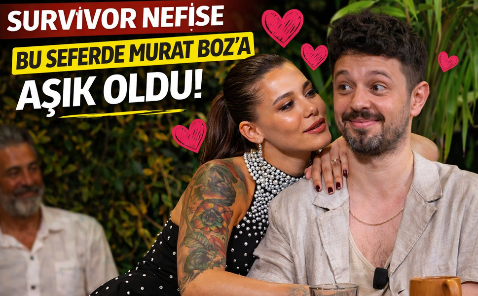 Survivor Nefise bu seferde Murat Boz'a aşık oldu!