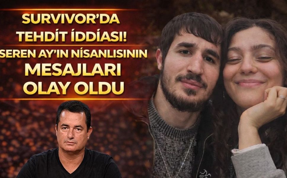 Survivor’da tehdit iddiası! Seren Ay'ın nişanlısının mesajları olay oldu