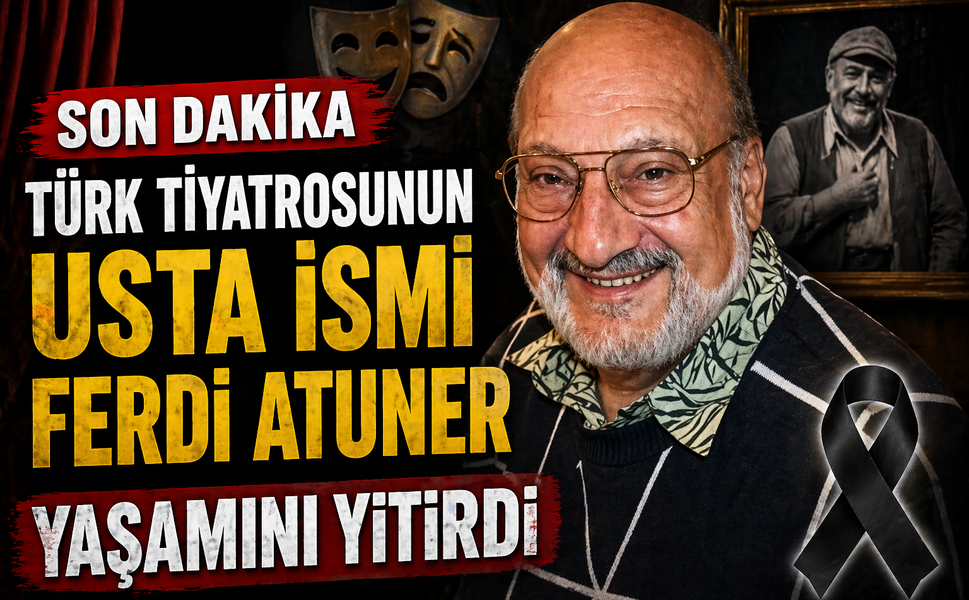 Türk tiyatrosunun usta ismi Ferdi Atuner yaşamını yitirdi