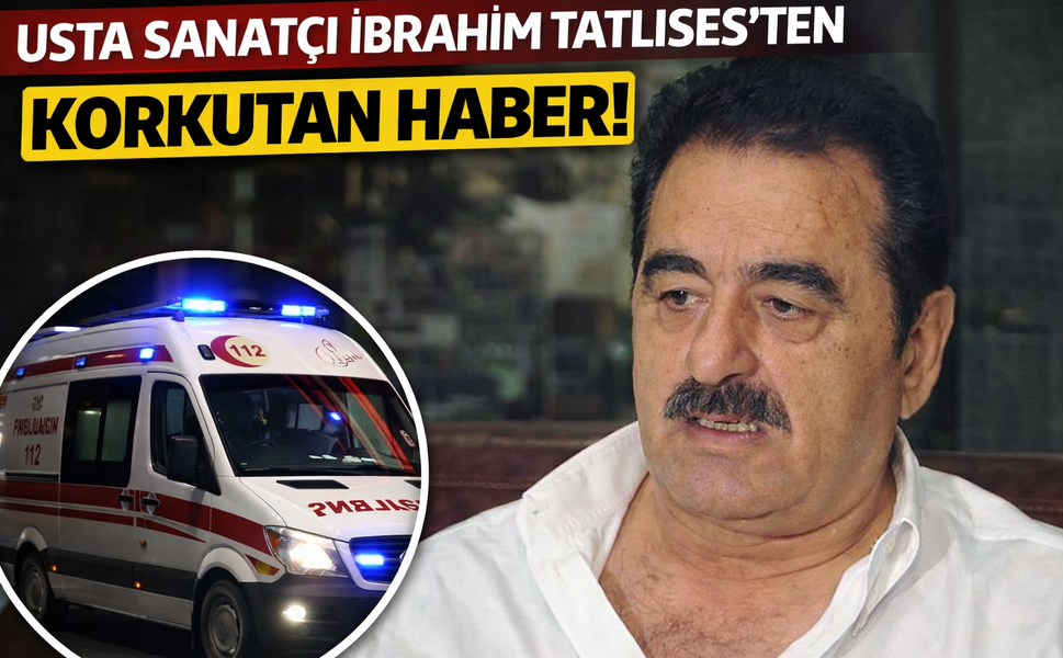 Usta sanatçı İbrahim Tatlıses’ten korkutan haber! Hastaneye kaldırıldı