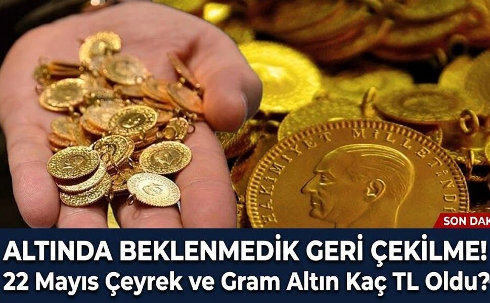 Altında Beklenmedik Geri Çekilme! 22 Mayıs Çeyrek ve Gram Altın Kaç TL Oldu?