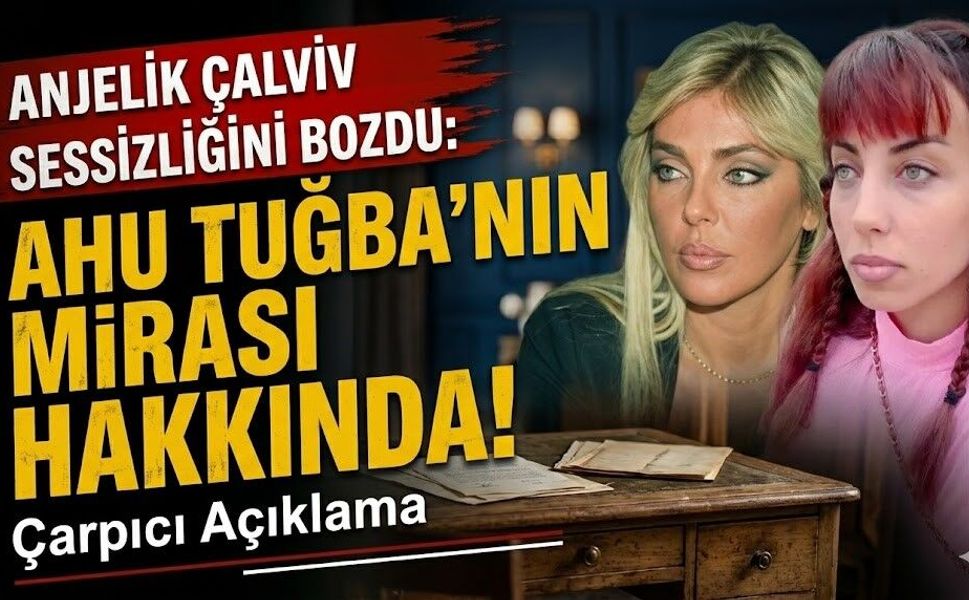Anjelik Calvin Sessizliğini Bozdu: Ahu Tuğba'nın Mirası Hakkında Çarpıcı Açıklama