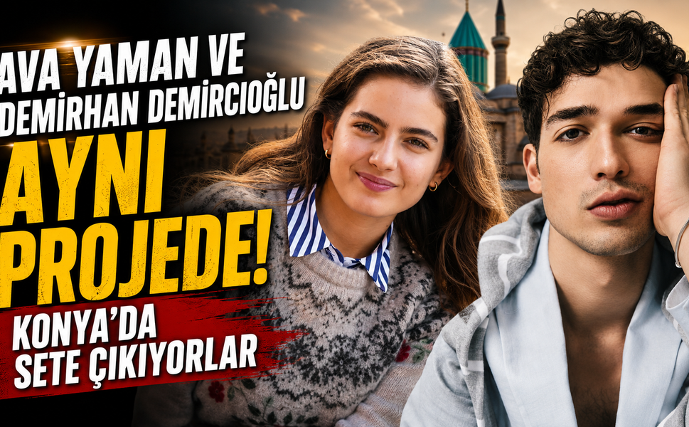Ava Yaman ve Demirhan Demircioğlu Aynı Projede! Konya'da Sete Çıkıyorlar
