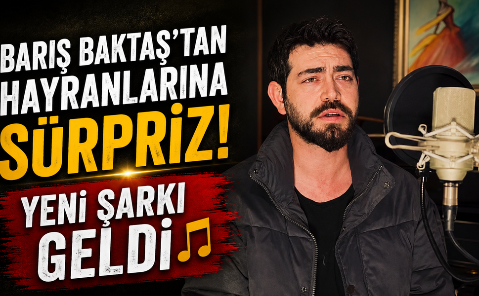 Barış Baktaş’tan hayranlarına sürpriz! Yeni şarkı geldi