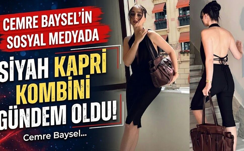 Cemre Baysel'in Siyah Kapri Kombini Sosyal Medyada Gündem Oldu