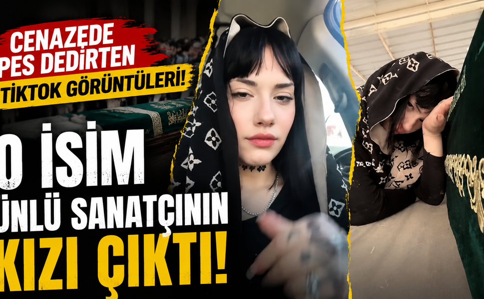 Cenazede Pes Dedirten TikTok Görüntüleri: O İsim Ünlü Sanatçının Kızı Çıktı!