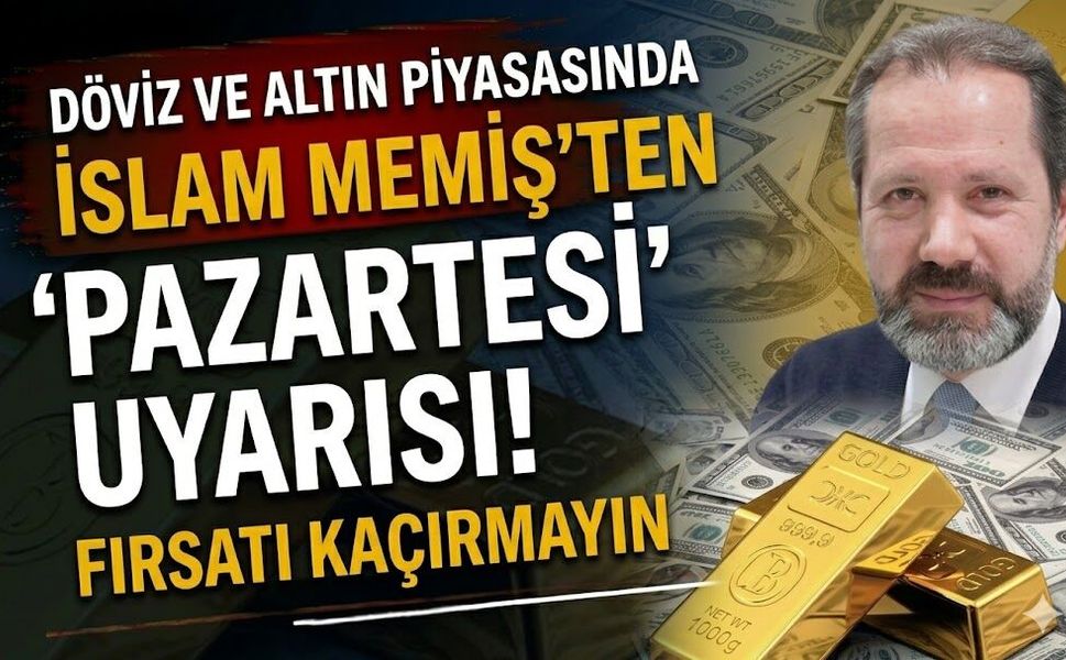 Döviz ve Altın Piyasasında İslam Memiş'ten 'Pazartesi' Uyarısı! Fırsatı Kaçırmayın