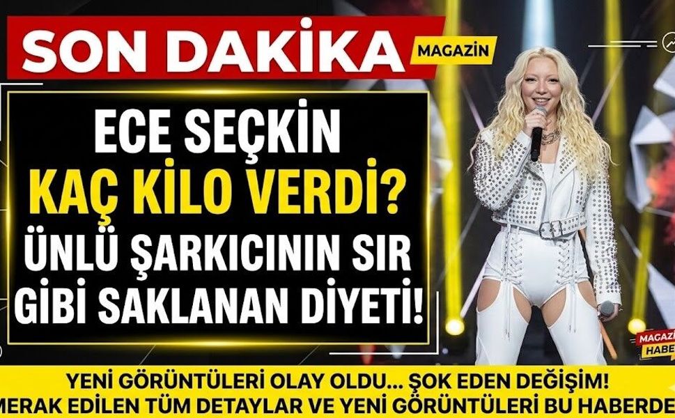 Ece Seçkin Kaç Kilo Verdi? Ünlü Şarkıcının Sır Gibi Saklanan Diyeti!