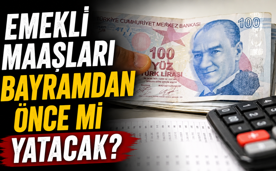 Emekli maaşları bayramdan önce mi yatacak?