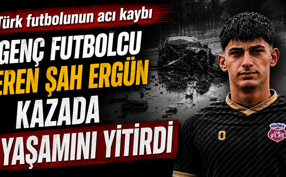 Genç futbolcu Eren Şah Ergün kazada yaşamını yitirdi