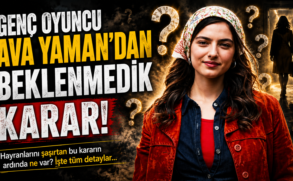 Genç Oyuncu Ava Yaman'dan Beklenmedik Karar!
