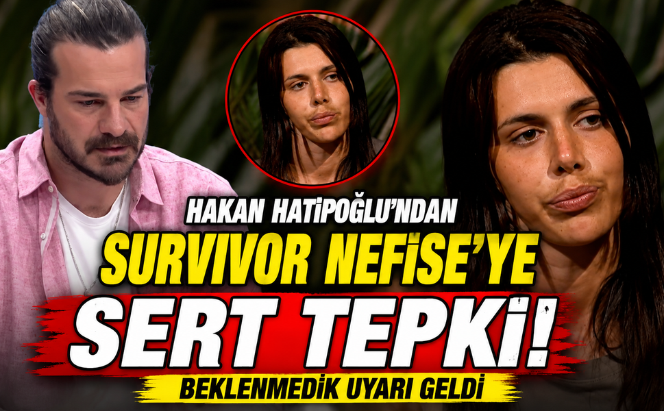 Hakan Hatipoğlu'ndan Survivor Nefise'ye Sert Tepki: Beklenmedik Uyarı Geldi