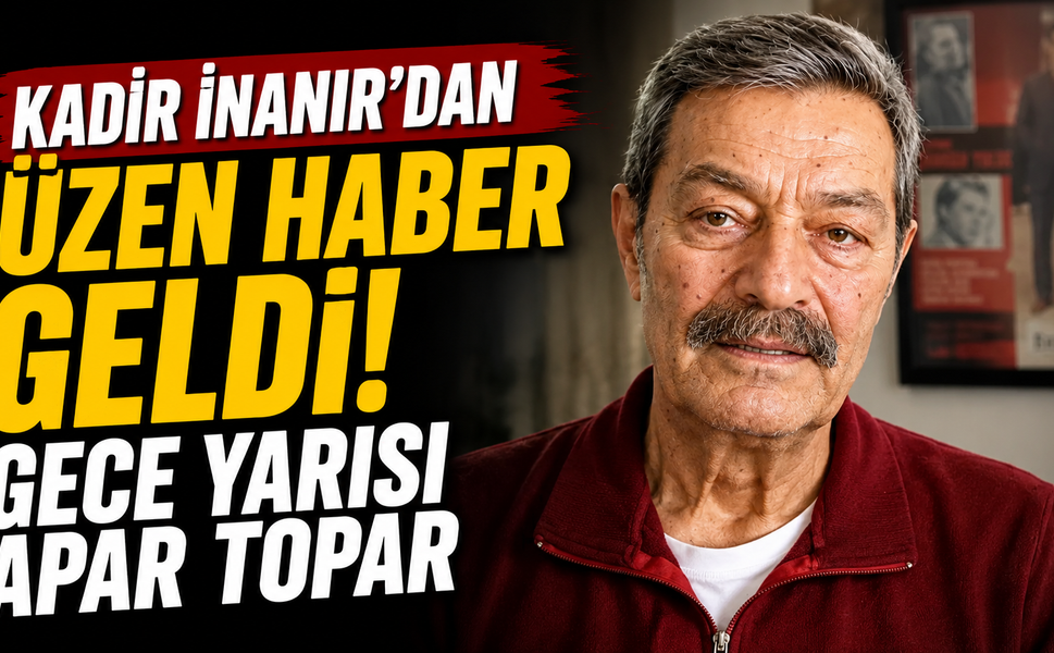 Kadir İnanır'dan Üzen Haber Geldi: Gece Yarısı Apar Topar Yoğun Bakıma Kaldırıldı!
