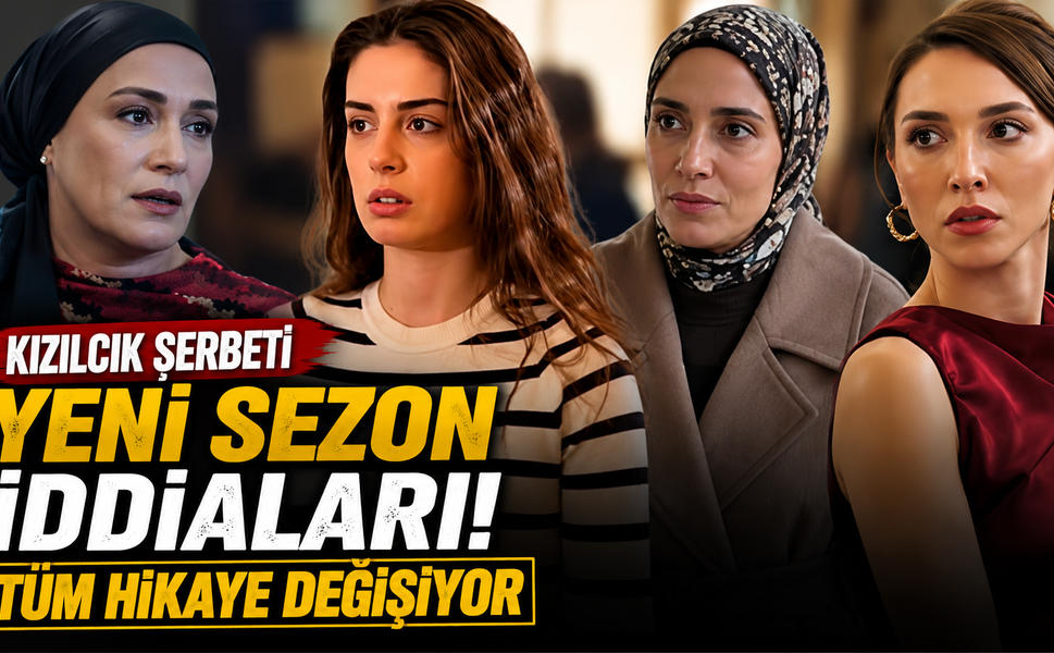 Kızılcık Şerbeti Yeni Sezon İddiaları! Tüm Hikaye Değişiyor