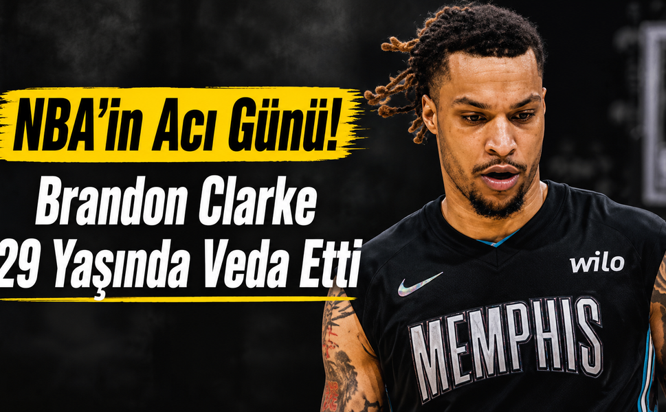 NBA'in Acı Günü! Brandon Clarke 29 Yaşında Veda Etti