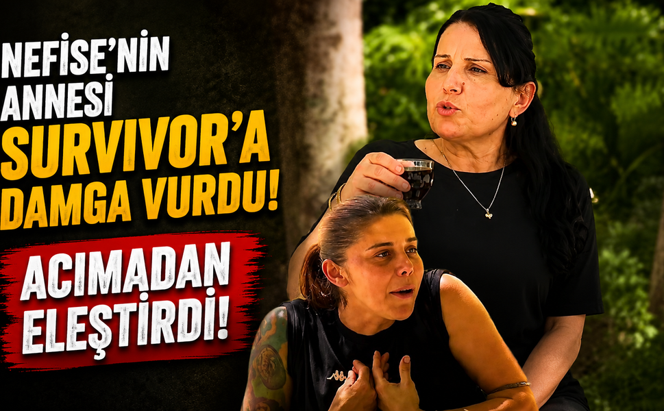Nefise’nin annesi Survivor’a damga vurdu! Acımadan eleştirdi!