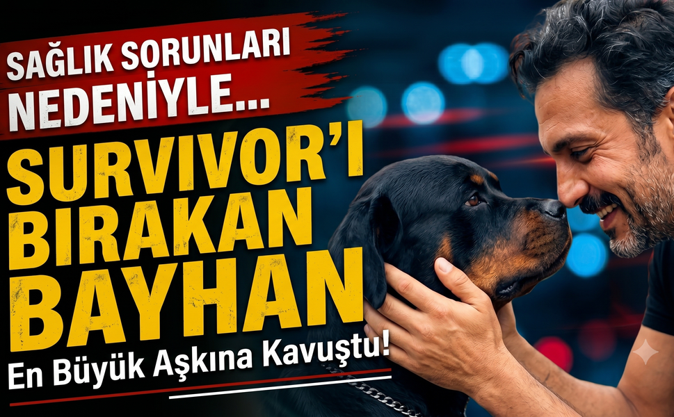 Sağlık Sorunları Nedeniyle Survivor'ı Bırakan Bayhan En Büyük Aşkına Kavuştu