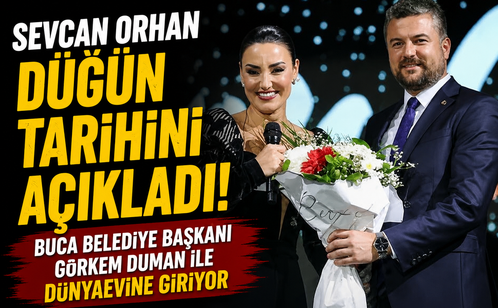Sevcan Orhan Düğün Tarihini Açıkladı: Buca Belediye Başkanı Görkem Duman İle Dünyaevine Giriyor