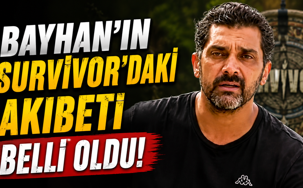 Bayhan'ın Survivor'daki Akıbeti Belli Oldu!