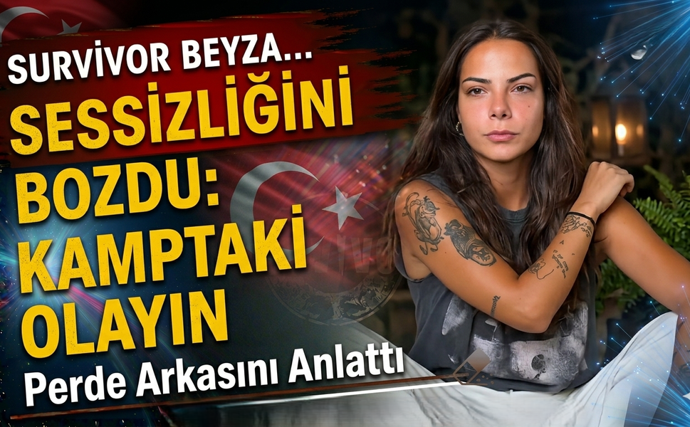 Survivor Beyza Sessizliğini Bozdu: Kamptaki Olayın Perde Arkasını Anlattı