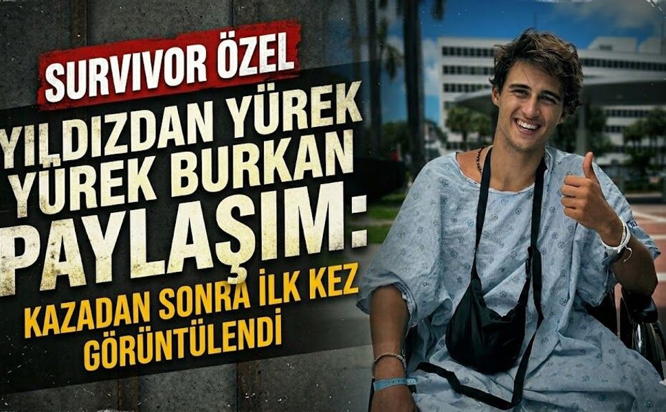 Survivor Yıldızından Yürek Burkan Paylaşım: Kazadan Sonra İlk Kez Görüntülendi