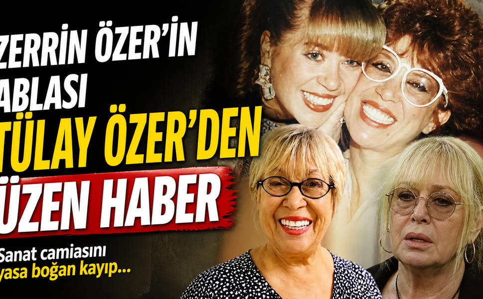 Zerrin Özer’in ablası Tülay Özer’den üzen haber