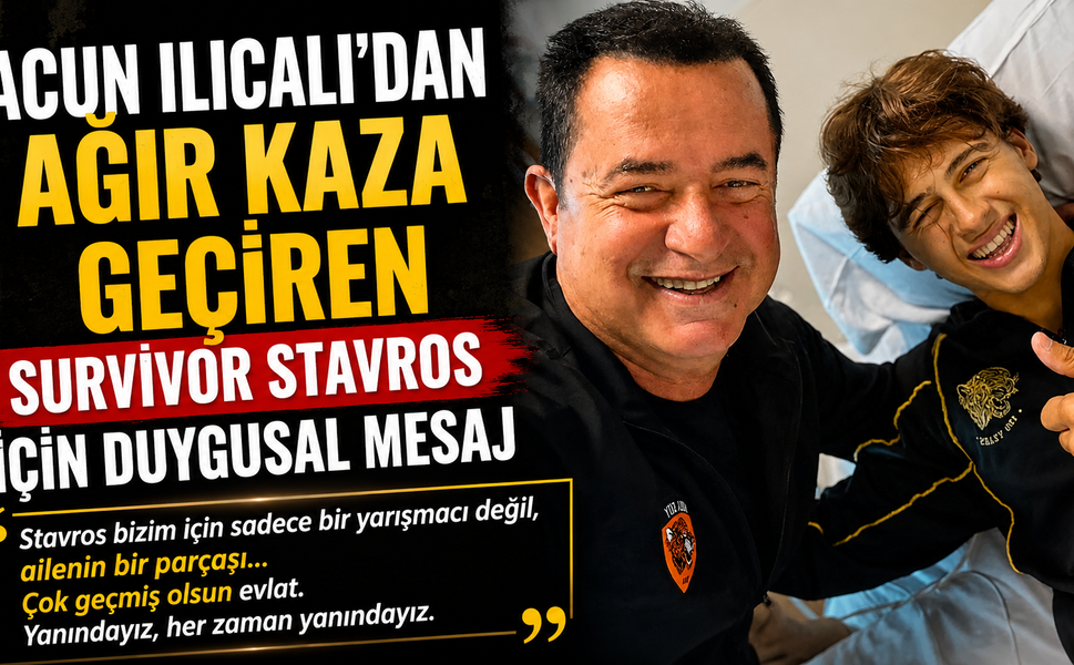 Acun Ilıcalı'dan Ağır Kaza Geçiren Survivor Stavros İçin Duygusal Mesaj