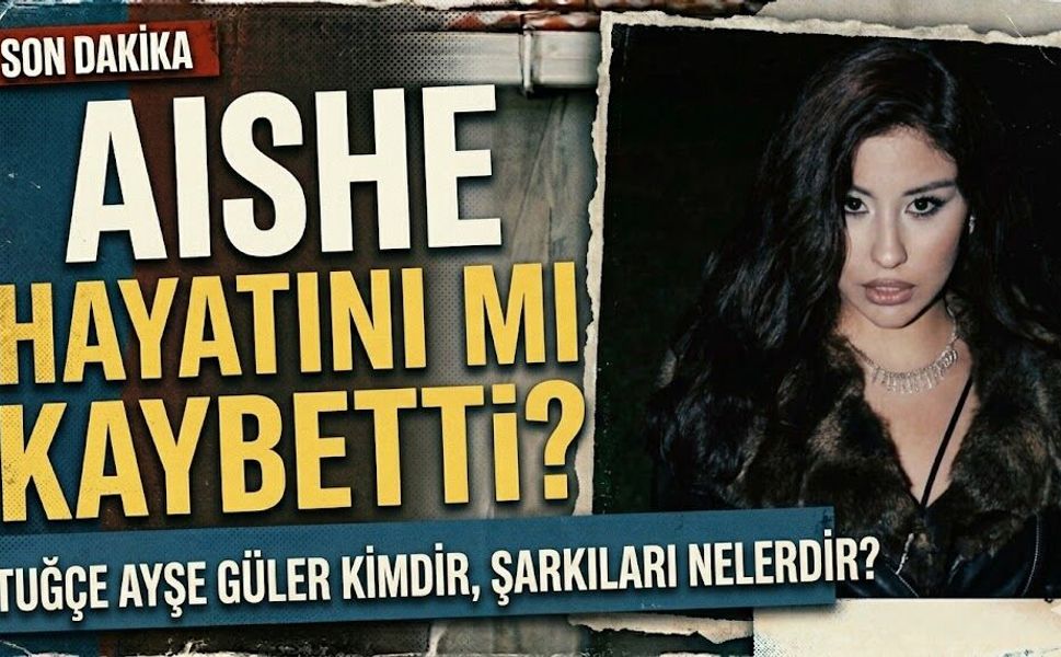 Aishe Hayatını mı Kaybetti? Tuğçe Ayşe Güler Kimdir, Şarkıları Nelerdir?