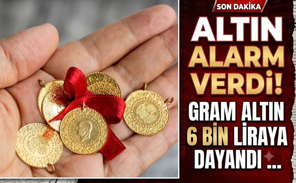 Altın Alarm Verdi! Gram Altın 6 Bin Liraya Dayandı