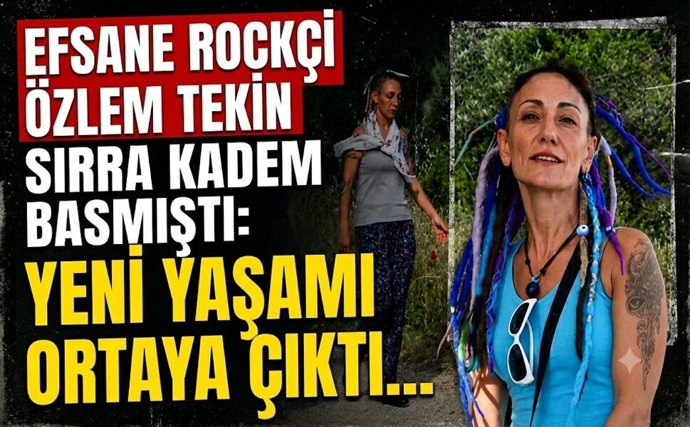 Efsane Rockçı Özlem Tekin Sırra Kadem Basmıştı: Yeni Yaşamı Ortaya Çıktı