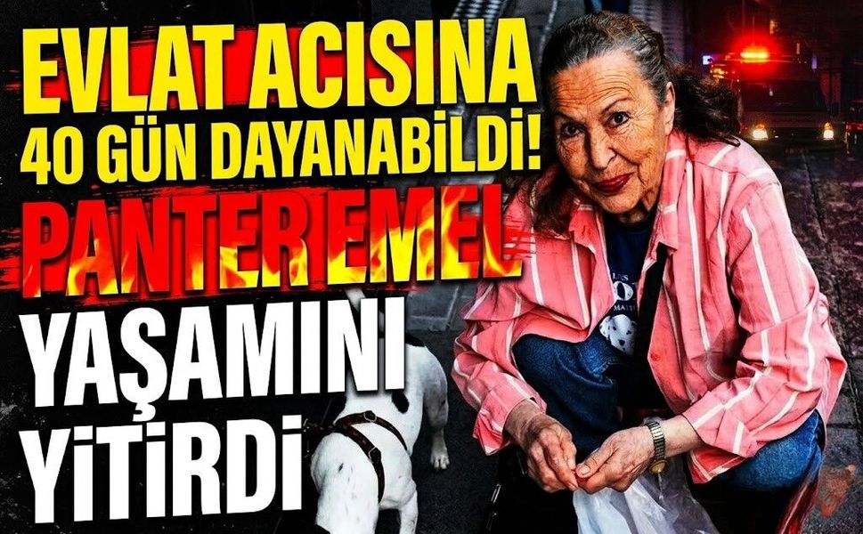 Evlat Acısına 40 Gün Dayanabildi! Panter Emel Yaşamını Yitirdi