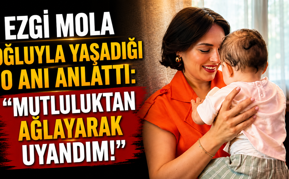Ezgi Mola Oğluyla Yaşadığı O Anı Anlattı: Mutluluktan Ağlayarak Uyandım!