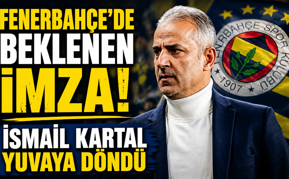Fenerbahçe'de Beklenen İmza! İsmail Kartal Yuvaya Döndü