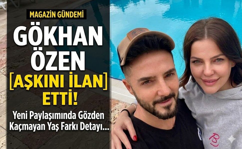 Gökhan Özen Aşkını İlan Etti! Yeni Paylaşımında Gözden Kaçmayan Yaş Farkı Detayı