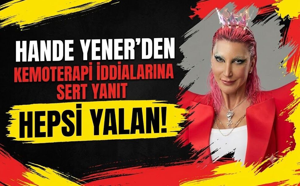 Hande Yener'den Kemoterapi İddialarına Sert Yanıt: "Hepsi Yalan!"