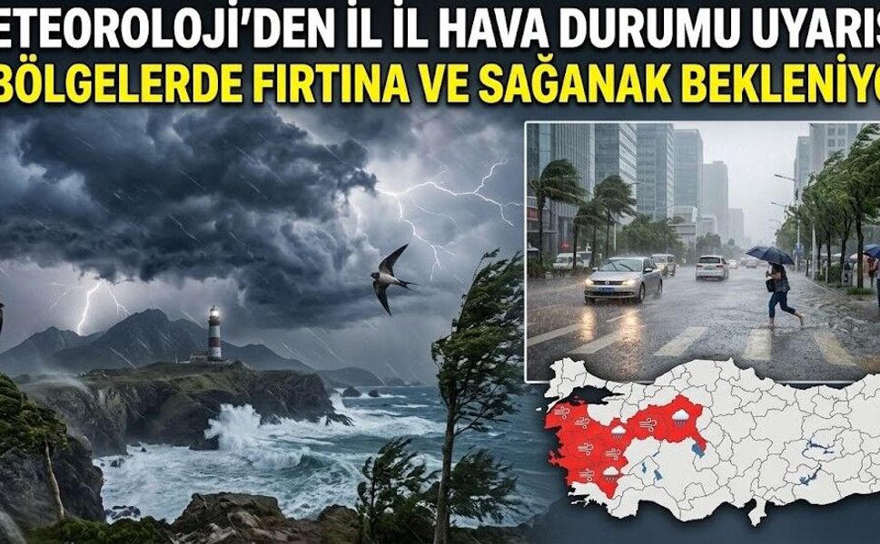 Meteoroloji'den İl İl Hava Durumu Uyarısı: O Bölgelerde Fırtına ve Sağanak Bekleniyor