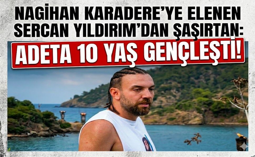 Nagihan Karadere'ye Elenen Sercan Yıldırım'dan Şaşırtan Paylaşım: Adeta 10 Yaş Gençleşti