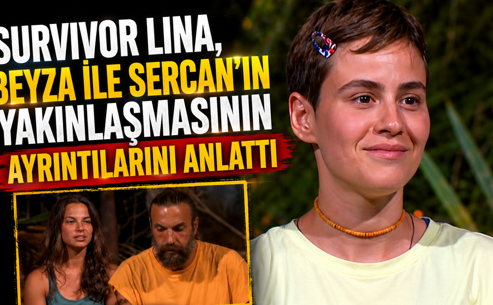Survivor Lina, Beyza ile Sercan'ın Yakınlaşmasının Ayrıntılarını Anlattı