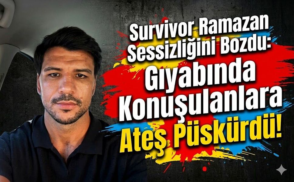 Survivor Ramazan Sessizliğini Bozdu: Gıyabında Konuşulanlara Ateş Püskürdü!