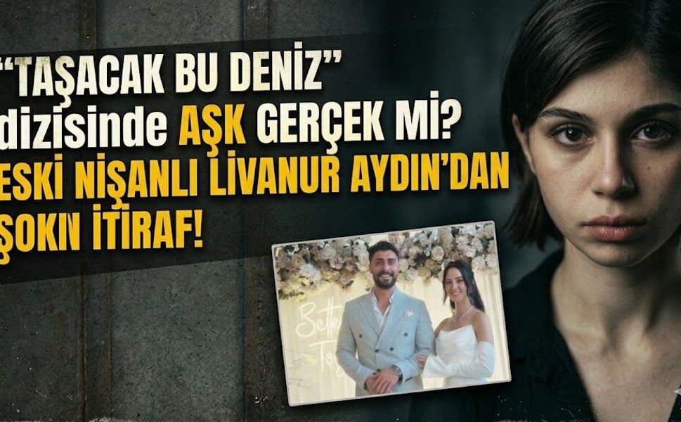 Taşacak Bu Deniz Setinde Aşk İddiası Gerçek mi Çıktı? Eski Nişanlı Livanur Aydın'dan İtiraf