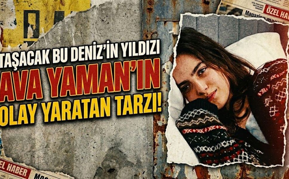 Taşacak Bu Deniz'in Yıldızı Ava Yaman'ın Olay Yaratan Tarzı!