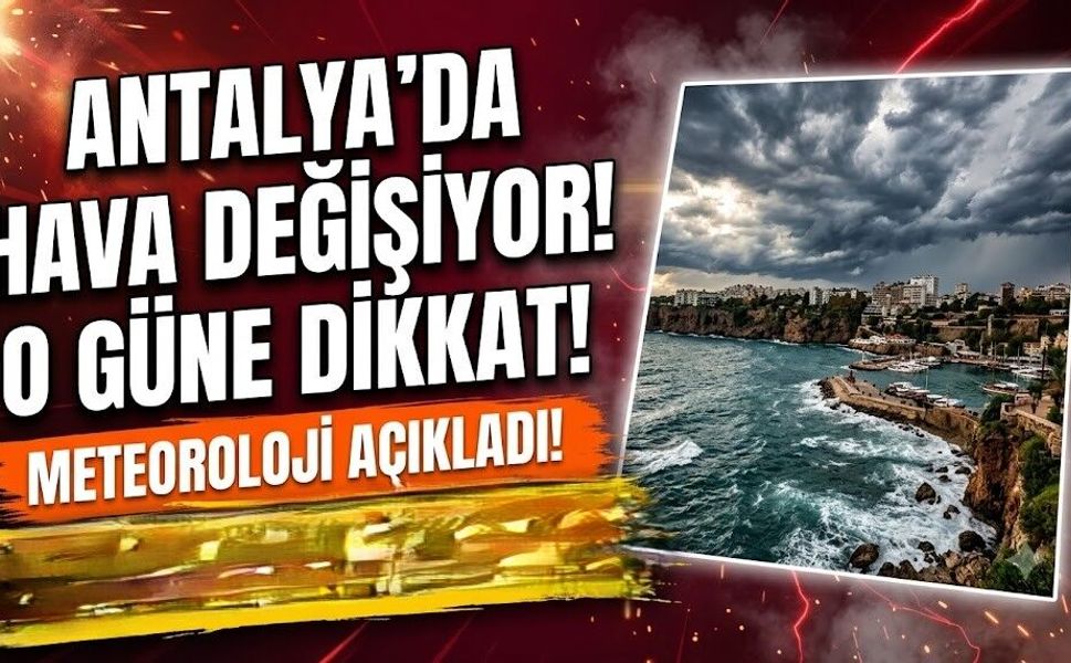 Antalya'da Hava Değişiyor! Haftanın O Gününe Dikkat