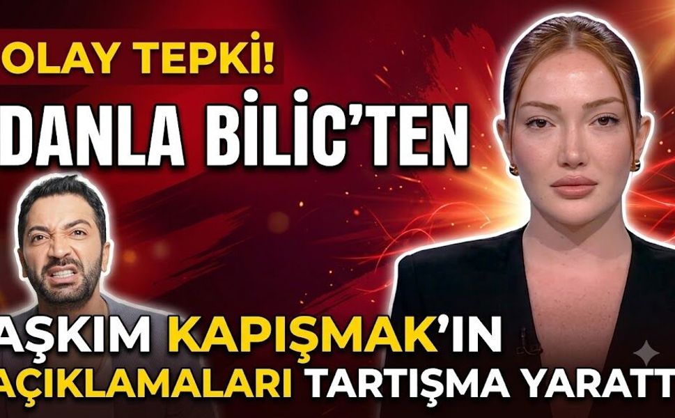 Danla Bilic'ten Olay Tepki! Aşkım Kapışmak'ın Açıklamaları Tartışma Yarattı