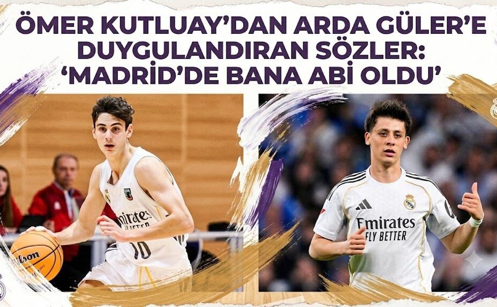 Ömer Kutluay'dan Arda Güler'e Duygulandıran Sözler: "Madrid'de Bana Abi Oldu"
